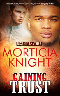 Gaining Trust (Kiss of Leather #5) - Morticia Knight