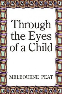 Through the Eyes of a Child - Melbourne Peat