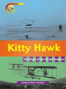 Kitty Hawk: Flight of the Wright Brothers - Karen Price Hossell, Karen Price Hossell