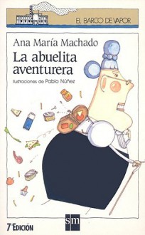 La abuelita aventurera/ The adventurous grandmother (El Barco De Vapor) - Ana María Machado