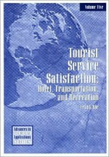 Tourist Service Satisfaction: Hotel, Transportation, and Recreation - Francis P. Noe, Daniel R. Fesenmaier, Joseph T. O'Leary, Musaffer S. Uysal