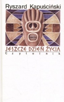 Jeszcze dzień życia - Ryszard Kapuściński