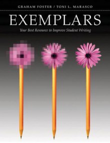 Exemplars: Your Best Resource to Improve Student Writing - Graham Foster, Toni L. Marasco