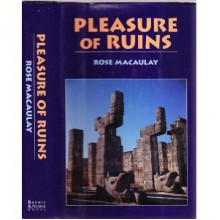 Pleasure of Ruins - Rose Macaulay