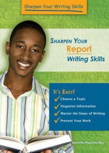 Sharpen Your Report Writing Skills - Jennifer Rozines Roy