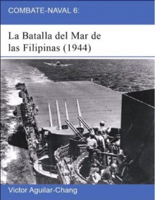 Combate-Naval 6: La Batalla del Mar de las Filipinas (1944) -2a Edición- (Spanish Edition) - Victor Aguilar-Chang