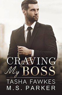 Craving My Boss - Tasha Fawkes, M. S. Parker