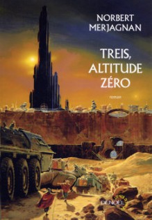 Treis, altitude zéro (Les Tours de Samarante, #2) - Norbert Merjagnan