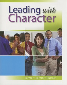 Leading with Character [With CDROM] - Barbara Farmer, Edgar Farmer, James L. Burrow