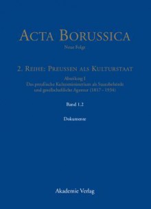 Abteilung I: Das Preussische Kultusministerium ALS Staatsbehorde Und Gesellschaftliche Agentur (1817-1934): Die Behorde Und Ihr Hoheres Personal. Dokumente - Berlin-Brandenburgische Akademie Der Wissenschaften, Wolfgang Neugebauer