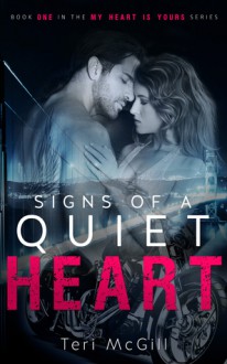 Signs of a Quiet Heart (My Heart Is Yours, #1) - Teri McGill