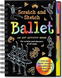 Ballet Scratch and Sketch: An Art Activity Book for Artists and Dancers of All Ages - Mara Conlon, Martha Day Zschock