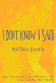 I Don't Know I Said - Matthew Savoca