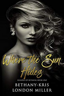 Where the Sun Hides - Bethany-Kris, London Miller