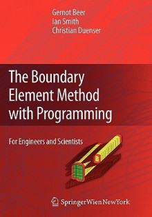 The Boundary Element Method with Programming: For Engineers and Scientists - Gernot Beer, Ian Smith, Christian Duenser