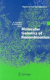 Molecular Genetics of Recombination - Andres Aguilera, Andres Aguilera