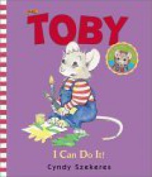 Toby: I Can Do It! - Cyndy Szekeres