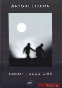 Godot i jego cień - Antoni Libera