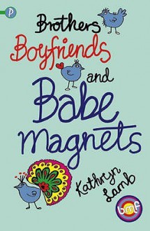 Brothers, Boyfriends And Babe Magnets - Kathryn Lamb