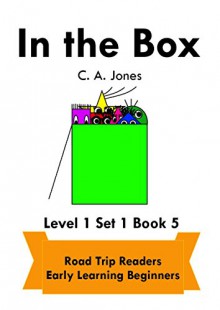 In the Box: Road Trip Readers Early Learning Beginners Level 1 Set 1 Book 5 (Road Trip Readers Level 1 Set 1) - C.A. Jones, C.A. Jones