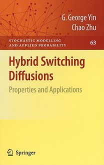 Hybrid Switching Diffusions: Properties and Applications - G. Yin, Chao Zhu