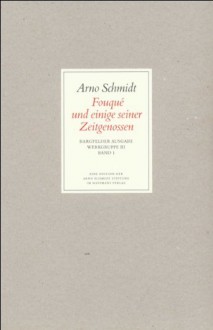 Bargfelder Ausgabe. Werkgruppe III: Essays und Biographisches: Band 1: Fouqué und einige seiner Zeitgenossen - Arno Schmidt