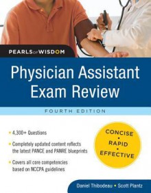 Physician Assistant Exam Review: Pearls of Wisdom, Fourth Ephysician Assistant Exam Review: Pearls of Wisdom, Fourth Edition Dition - Daniel Thibodeau