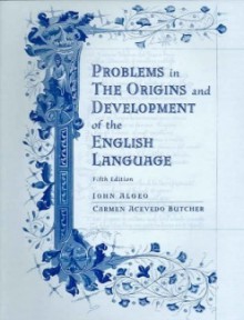 Problems in the Origins and Development of the English Language - John Algeo, Carmen Acevedo Butcher