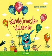 Wandelmonster Waldemar - Patrick Wirbeleit