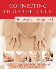 Connecting Through Touch: The Couples' Massage Book - Peggy Horan, Gabrielle Roth