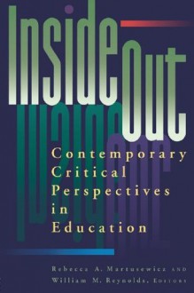 inside/out: Contemporary Critical Perspectives in Education - Rebecca A. Martusewicz, William M. Reynolds