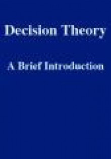 Decision Theory: A Brief Introduction - Sven Ove Hansson