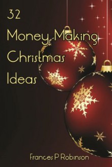 32 Money Making Christmas Ideas - Frances Robinson