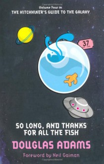 So Long, and Thanks for All the Fish (Hitchhiker's Guide, #4) - Douglas Adams