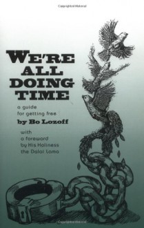 We're All Doing Time: A Guide to Getting Free - Bo Lozoff, Rick Morgan