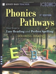 Phonics Pathways: Clear Steps to Easy Reading and Perfect Spelling - Dolores G. Hiskes