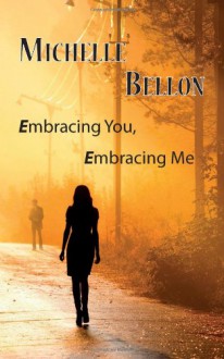 Embracing You, Embracing Me - Michelle Bellon