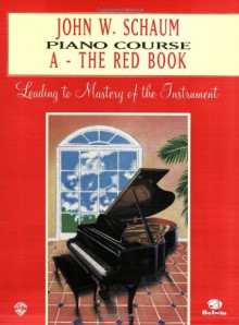 John W. Schaum Piano Course: A-The Red Book : Leading to Mastery of the Instrument - John W. Schaum, Wesley Schaum