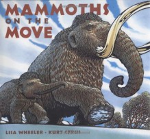 Mammoths on the Move - Lisa Wheeler, Kurt Cyrus