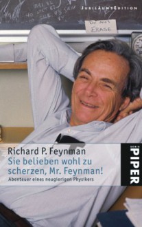 Sie belieben wohl zu scherzen, Mister Feynman! - Richard P. Feynman, Hans-Joachim Metzger