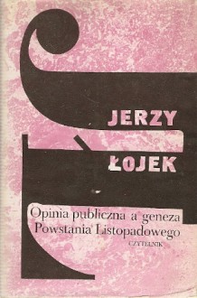 Opinia publiczna a geneza Powstania Listopadowego - Jerzy Łojek