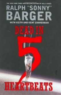 Dead in 5 Heartbeats: A Novel - Ralph Sonny Barger, Kent Zimmerman, Keith Zimmerman