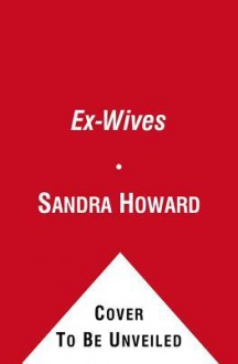 Ex-Wives: Sometimes Three's a Crowd - Sandra Howard