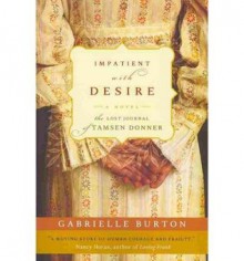 [IMPATIENT WITH DESIRE: THE LOST JOURNAL OF TAMSEN DONNER] BY Burton, Gabrielle (Author) Hyperion Books Paperback - Gabrielle Burton