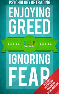 Psychology Of Investing and Trading: Enjoying Greed and Ignoring Fear (SERP Financial Book 2) - Ryan Snell