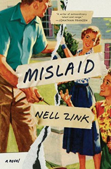 Mislaid: A Novel - Nell Zink