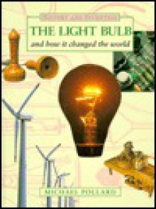 The Light Bulb And How It Changed The World - Michael Pollard