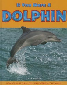 If You Were a Dolphin - Clare Hibbert