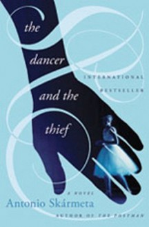 The Dancer and the Thief: A Novel - Antonio Skármeta