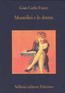 Mussolini e le donne (La memoria) (Italian Edition) - Gian Carlo Fusco